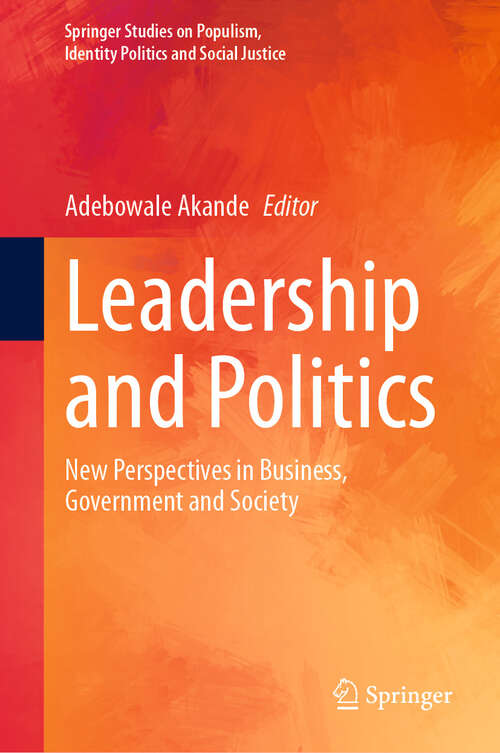 Book cover of Leadership and Politics: New Perspectives in Business, Government and Society (2024) (Springer Studies on Populism, Identity Politics and Social Justice)