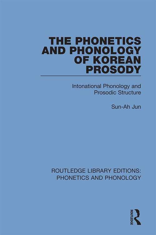 Book cover of The Phonetics and Phonology of Korean Prosody: Intonational Phonology and Prosodic Structure (Routledge Library Editions: Phonetics and Phonology #12)