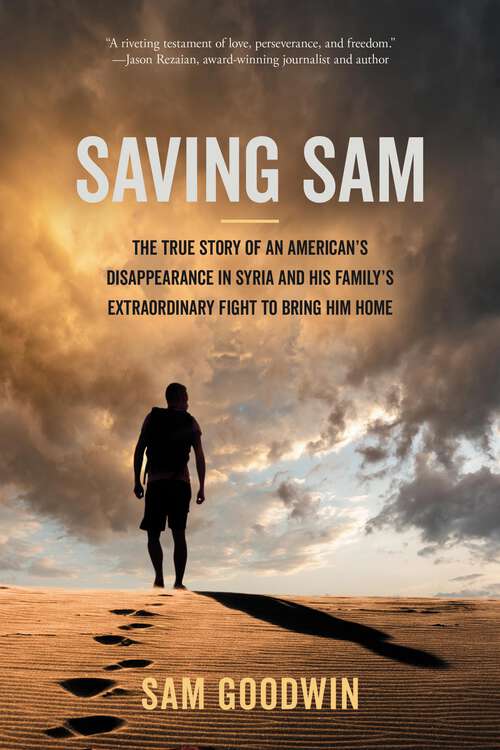 Book cover of Saving Sam: The True Story of an American's Disappearance in Syria and His Family's Extraordinary Fight to Bring Him Home