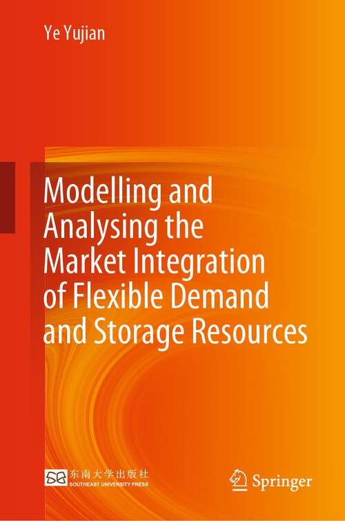 Book cover of Modelling and Analysing the Market Integration of Flexible Demand and Storage Resources (1st ed. 2022)