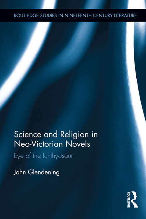 Book cover of Science and Religion in Neo-Victorian Novels: Eye of the Ichthyosaur (Routledge Studies in Nineteenth Century Literature)