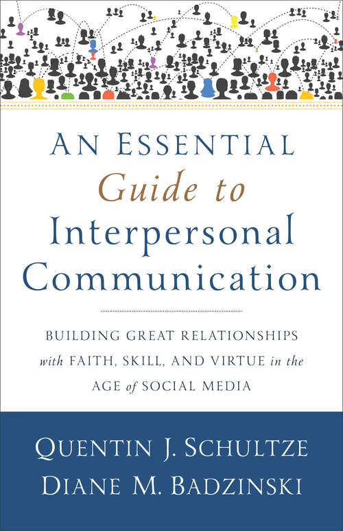 Book cover of An Essential Guide to Interpersonal Communication: Building Great Relationships With Faith, Skill, And Virtue In The Age Of Social Media