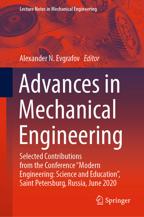 Book cover of Advances in Mechanical Engineering: Selected Contributions from the Conference “Modern Engineering: Science and Education”, Saint Petersburg, Russia, June 2020 (1st ed. 2021) (Lecture Notes in Mechanical Engineering)