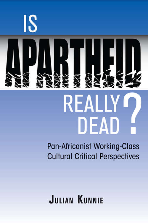 Book cover of Is Apartheid Really Dead? Pan Africanist Working Class Cultural Critical Perspectives: Pan-africanist Working-class Cultural Critical Perspectives