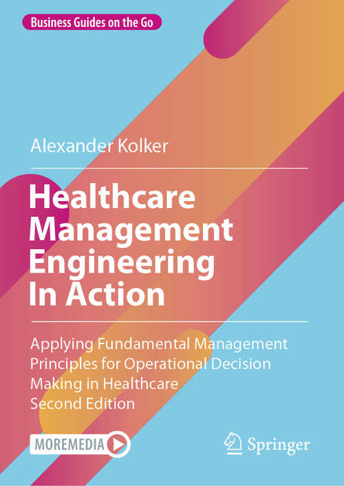 Book cover of Healthcare Management Engineering In Action: Applying Fundamental Management Principles for Operational Decision Making in Healthcare (2nd ed. 2024) (Business Guides on the Go)