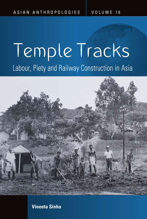 Book cover of Temple Tracks: Labour, Piety and Railway Construction in Asia (Asian Anthropologies #16)