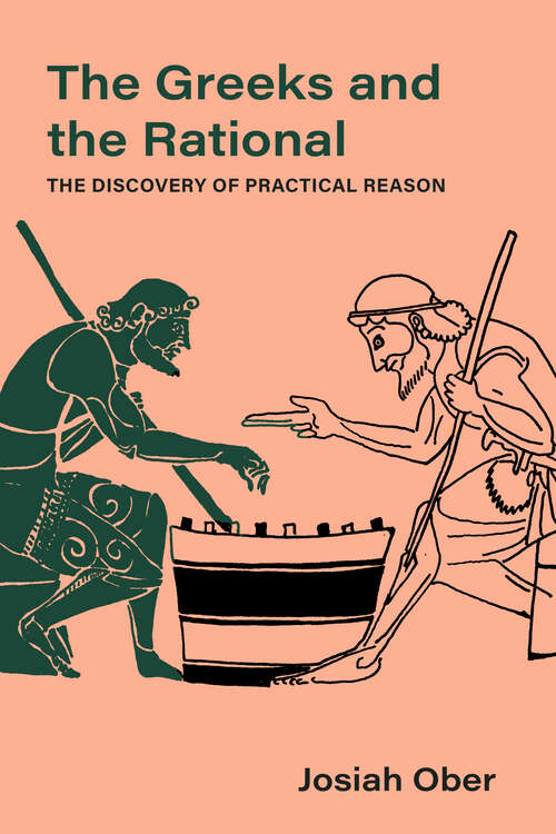 Book cover of The Greeks and the Rational: The Discovery of Practical Reason (Sather Classical Lectures #76)