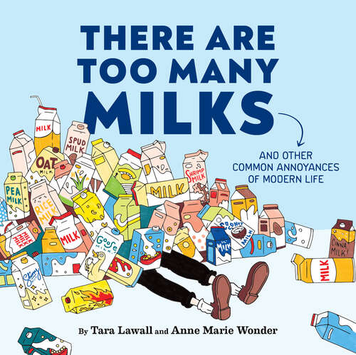 Book cover of There Are Too Many Milks: And Other Common Annoyances of Modern Life