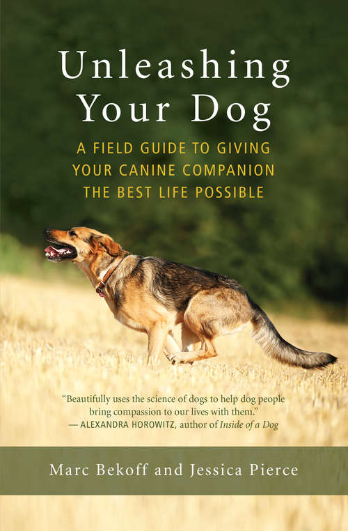 Book cover of Unleashing Your Dog: A Field Guide to Giving Your Canine Companion the Best Life Possible