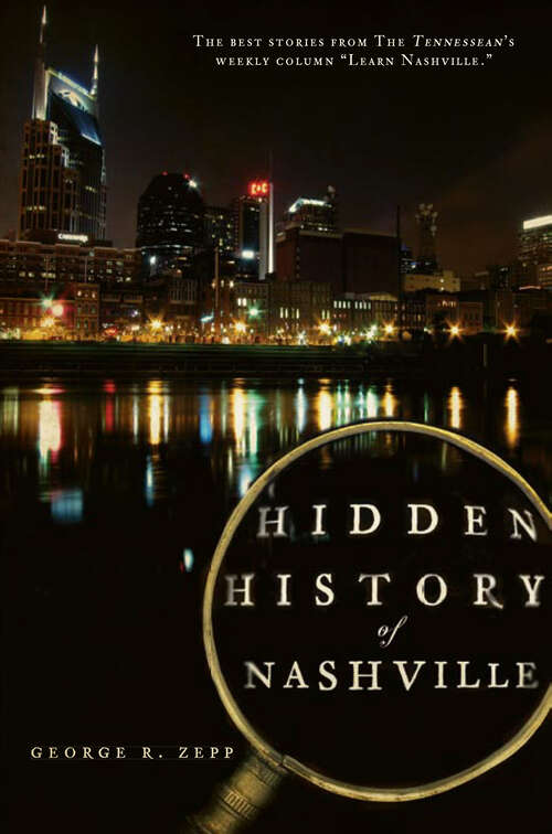 Book cover of Hidden History of Nashville: The Best Stories From The Tennessean's Weekly Column "Learn Nashville" (Hidden History)