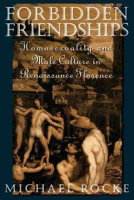 Book cover of Forbidden Friendships : Homosexuality and Male Culture in Renaissance Florence