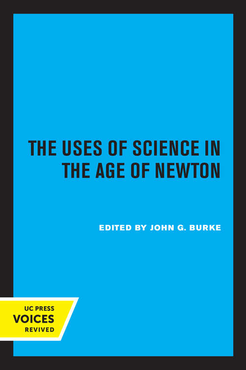 Book cover of The Uses of Science in the Age of Newton (Clark Library Professorship, UCLA #8)