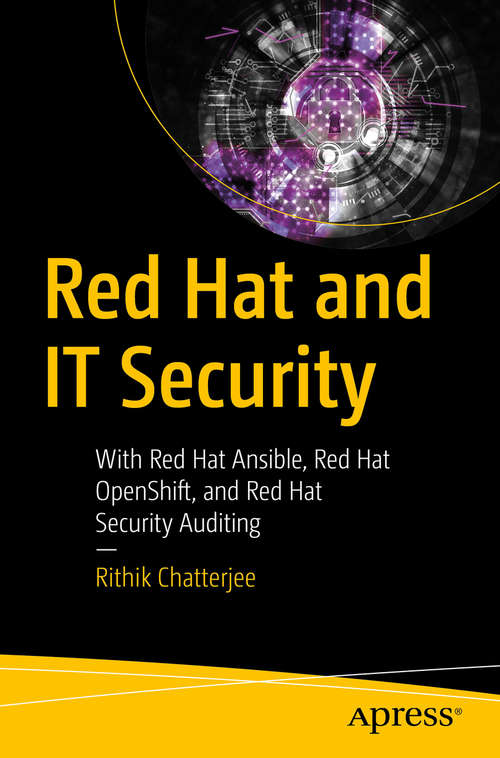 Book cover of Red Hat and IT Security: With Red Hat Ansible, Red Hat OpenShift, and Red Hat Security Auditing (1st ed.)