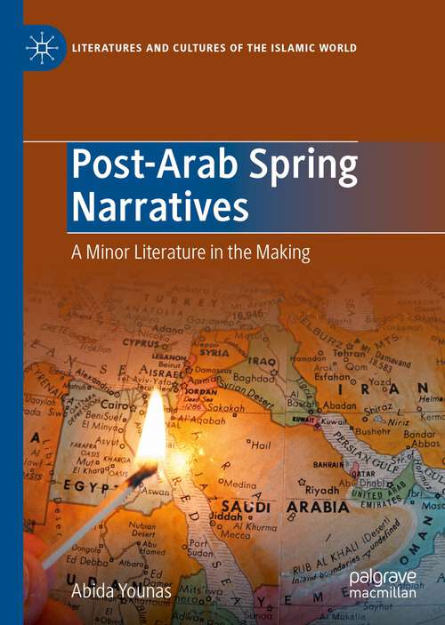 Book cover of Post-Arab Spring Narratives: A Minor Literature in the Making (1st ed. 2023) (Literatures and Cultures of the Islamic World)