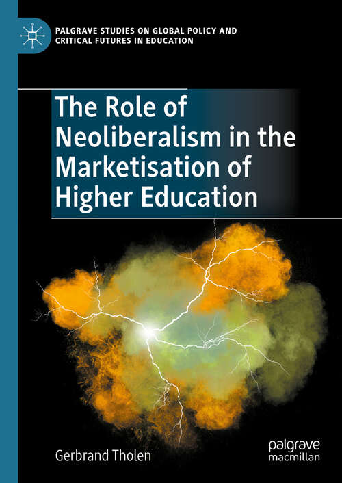 Book cover of The Role of Neoliberalism in the Marketisation of Higher Education (2024) (Palgrave Studies on Global Policy and Critical Futures in Education)