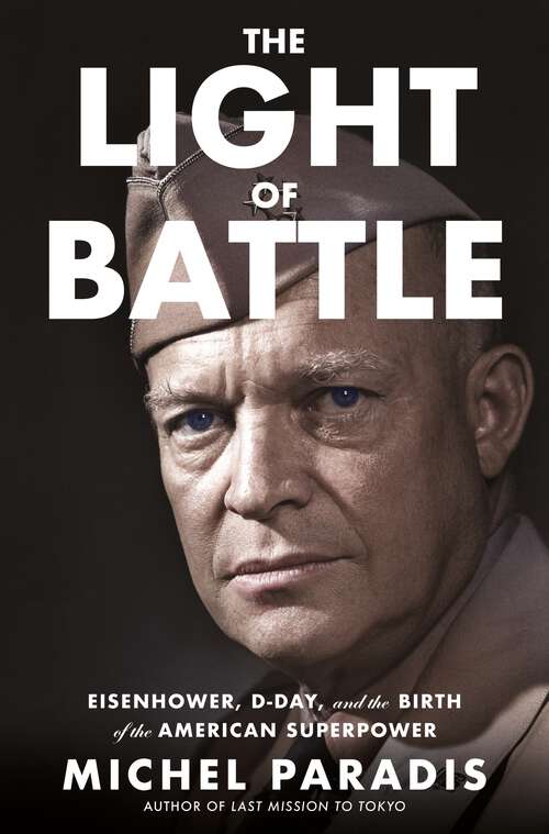 Book cover of The Light of Battle: Eisenhower, D-Day, and the Birth of the American Superpower