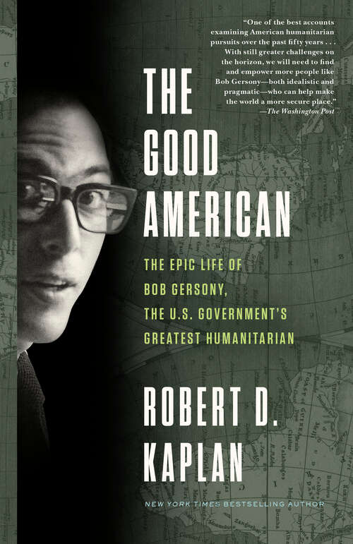 Book cover of The Good American: The Epic Life of Bob Gersony, the U.S. Government's Greatest Humanitarian