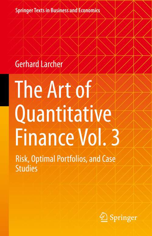 Book cover of The Art of Quantitative Finance Vol. 3: Risk, Optimal Portfolios, and Case Studies (1st ed. 2023) (Springer Texts in Business and Economics)