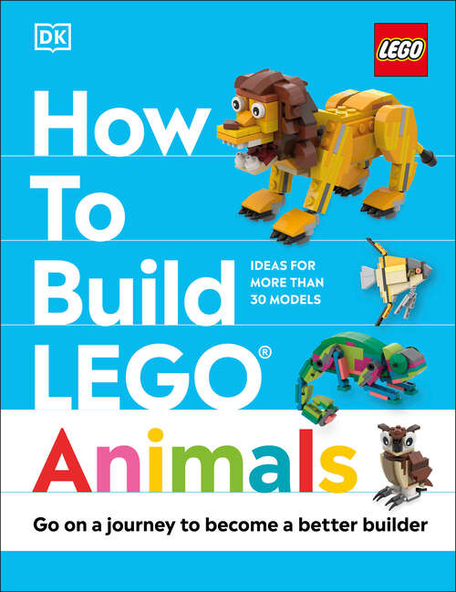 Book cover of How to Build LEGO Animals: Go on a Journey to Become a Better Builder (How to Build LEGO)