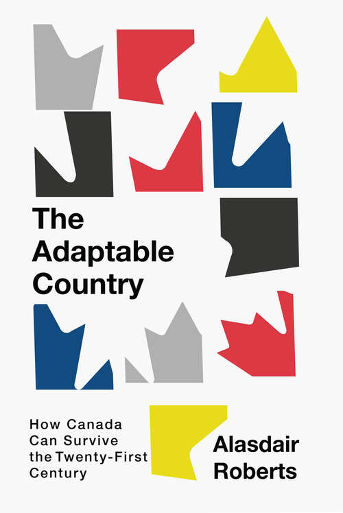 Book cover of The Adaptable Country: How Canada Can Survive the Twenty-First Century (Canadian Essentials #3)