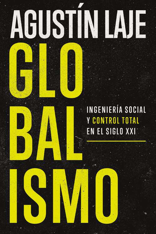 Book cover of Globalismo: Ingeniería social y control total en el siglo XXI