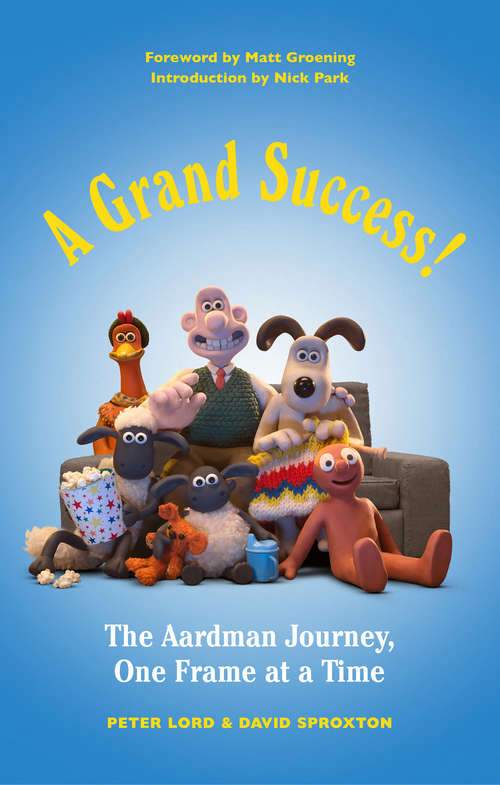 Book cover of A Grand Success!: The Aardman Journey, One Frame at a Time