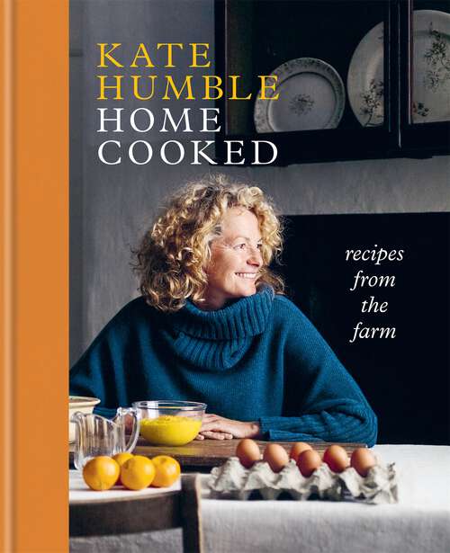 Book cover of Home Cooked: Recipes from the Farm (Kate Humble)