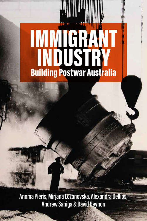 Book cover of Immigrant Industry: Building Postwar Australia