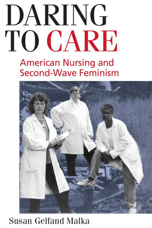 Book cover of Daring to Care: American Nursing and Second-Wave Feminism