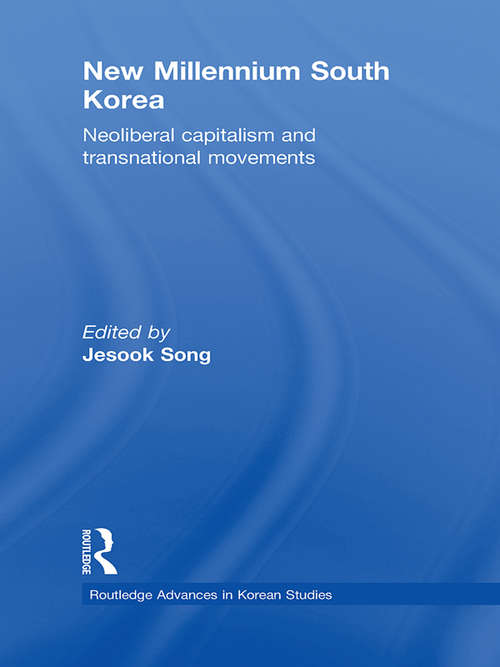 Book cover of New Millennium South Korea: Neoliberal Capitalism and Transnational Movements (Routledge Advances in Korean Studies)