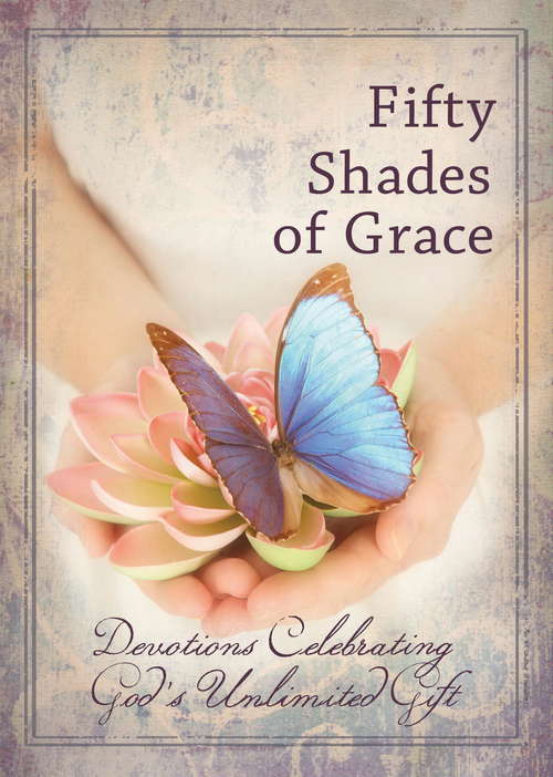 Book cover of Fifty Shades of Grace: Devotions Celebrating God's Unlimited Gift