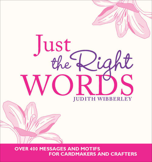 Book cover of Just the Right Words: Over 400 Messages and Motifs for Cardmakers and Crafters