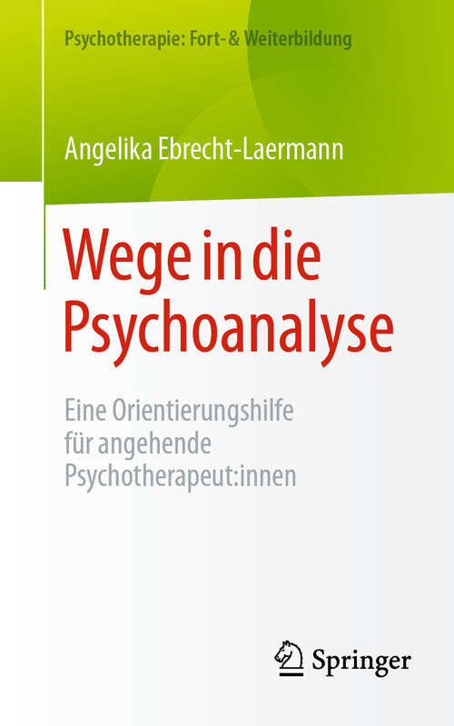 Book cover of Wege in die Psychoanalyse: Eine Orientierungshilfe für angehende Psychotherapeut:innen (Psychotherapie: Fort- & Weiterbildung)