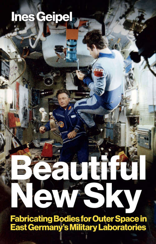 Book cover of Beautiful New Sky: Fabricating Bodies for Outer Space in East Germany's Military