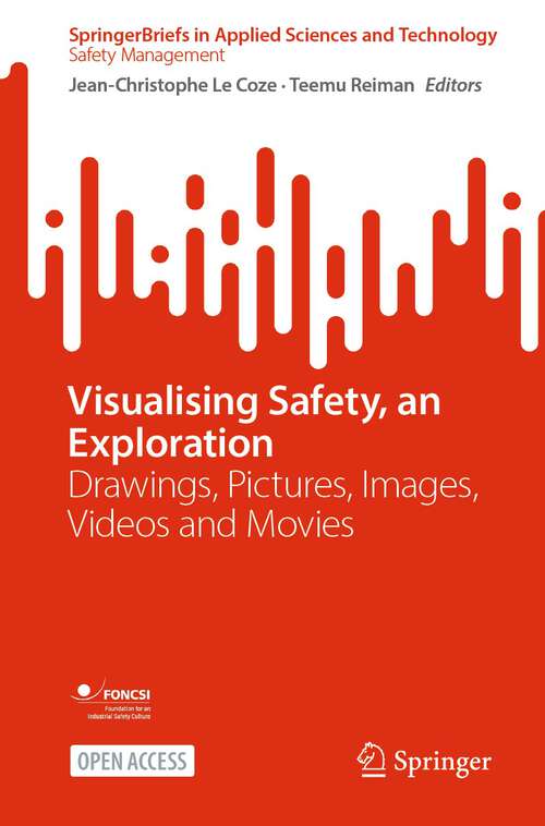 Book cover of Visualising Safety, an Exploration: Drawings, Pictures, Images, Videos and Movies (1st ed. 2023) (SpringerBriefs in Applied Sciences and Technology)