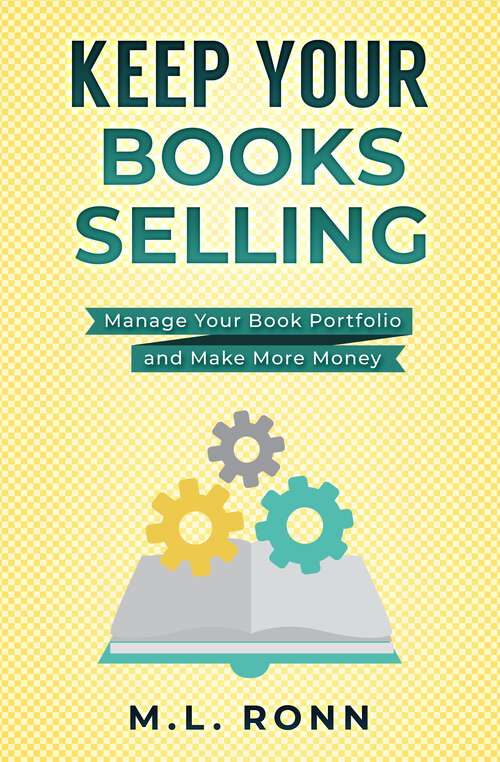 Book cover of Keep Your Books Selling: Manage Your Book Portfolio and Make More Money (Author Level Up #16)