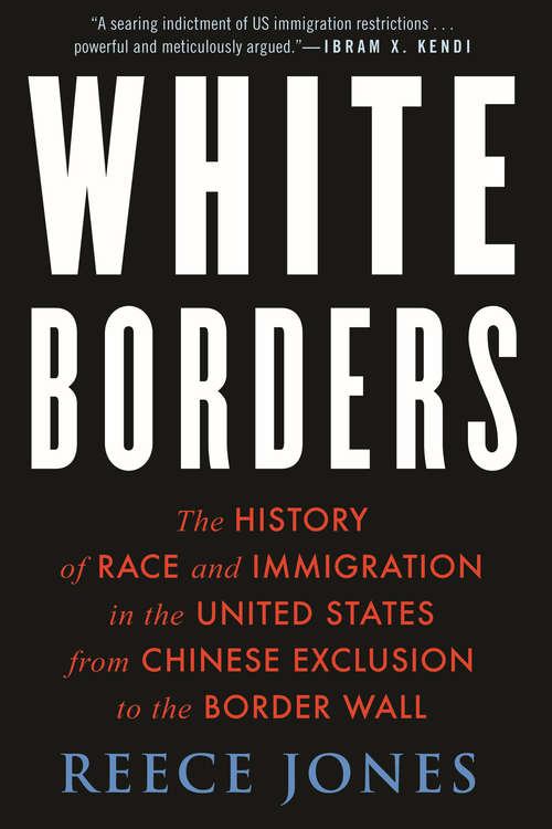 Book cover of White Borders: The History of Race and Immigration in the United States from Chinese Exclusion to the Border Wall