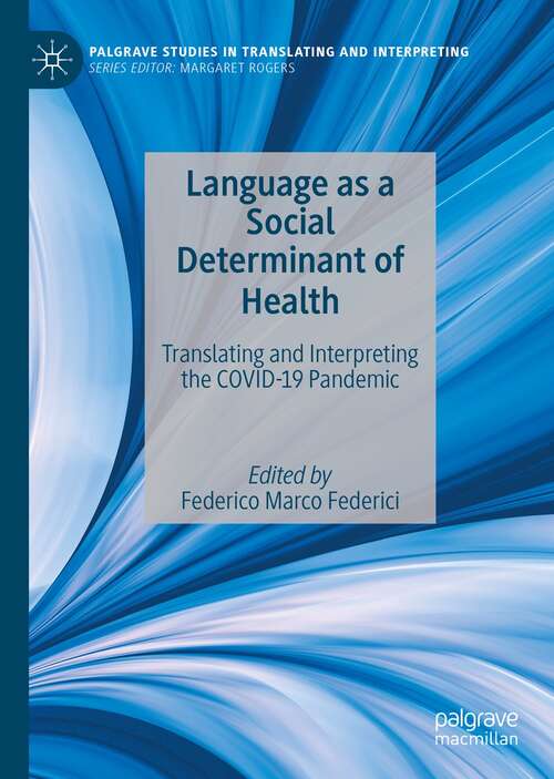 Book cover of Language as a Social Determinant of Health: Translating and Interpreting the COVID-19 Pandemic (1st ed. 2022) (Palgrave Studies in Translating and Interpreting)
