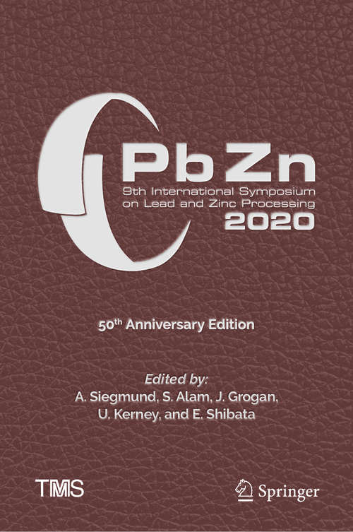 Book cover of PbZn 2020: 9th International Symposium on Lead and Zinc Processing (1st ed. 2020) (The Minerals, Metals & Materials Series)