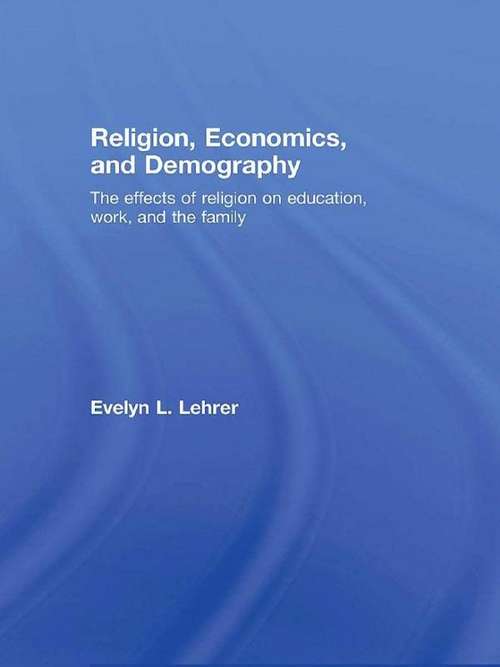 Book cover of Religion, Economics and Demography: The Effects of Religion on Education, Work, and the Family (Routledge Frontiers of Political Economy)
