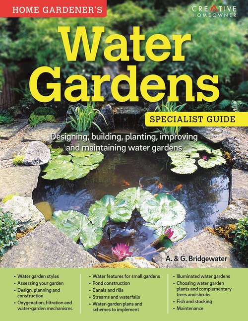 Book cover of Water Gardens: Designing, building, planting, improving and maintaining water gardens (Home Gardener's)