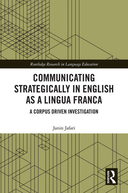 Book cover of Communicating Strategically in English as a Lingua Franca: A Corpus Driven Investigation (Routledge Research in Language Education)