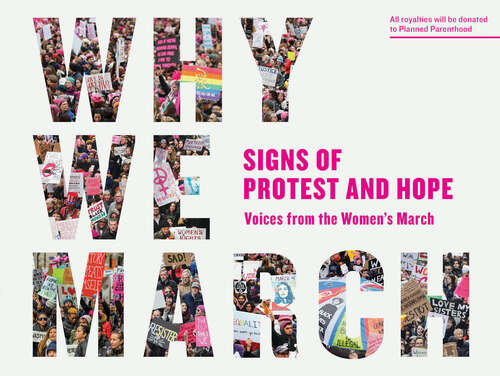Book cover of Why We March: Signs of Protest and Hope--Voices from the Women's March