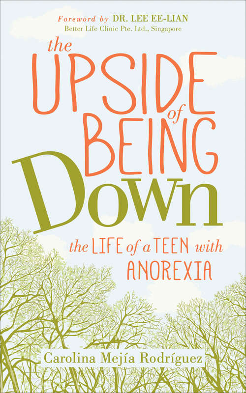 Book cover of The Upside of Being Down: The Life of a Teen with Anorexia