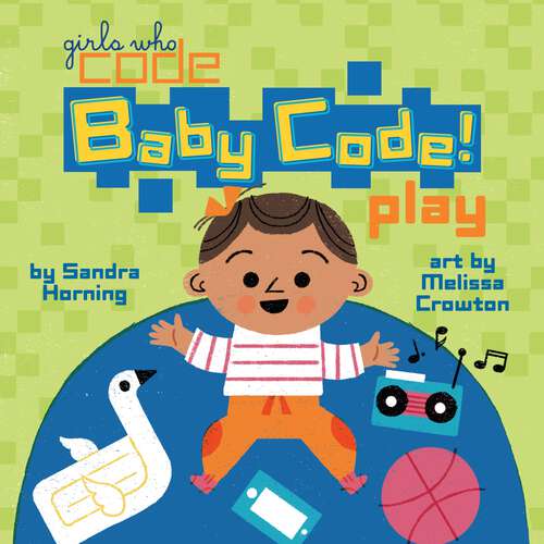 Book cover of Baby Code! Play (Girls Who Code)