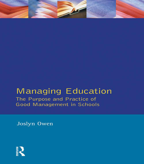 Book cover of Managing Education: The Purpose and Practice of Good Management in Schools