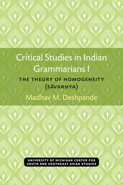 Book cover of Critical Studies in Indian Grammarians I: The Theory of Homogeneity (SĀVARṆYA) (Michigan Series In South And Southeast Asian Languages And Linguistics)