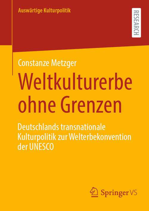 Book cover of Weltkulturerbe ohne Grenzen: Deutschlands transnationale Kulturpolitik zur Welterbekonvention der UNESCO (1. Aufl. 2023) (Auswärtige Kulturpolitik)