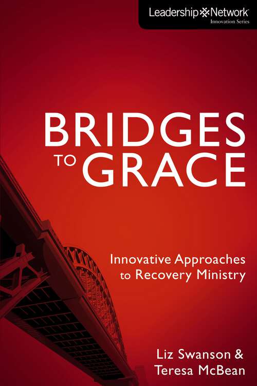 Book cover of Bridges to Grace: Innovative Approaches to Recovery Ministry (Leadership Network Innovation Series)