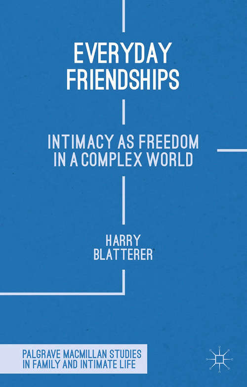 Book cover of Everyday Friendships: Intimacy as Freedom in a Complex World (2015) (Palgrave Macmillan Studies in Family and Intimate Life)